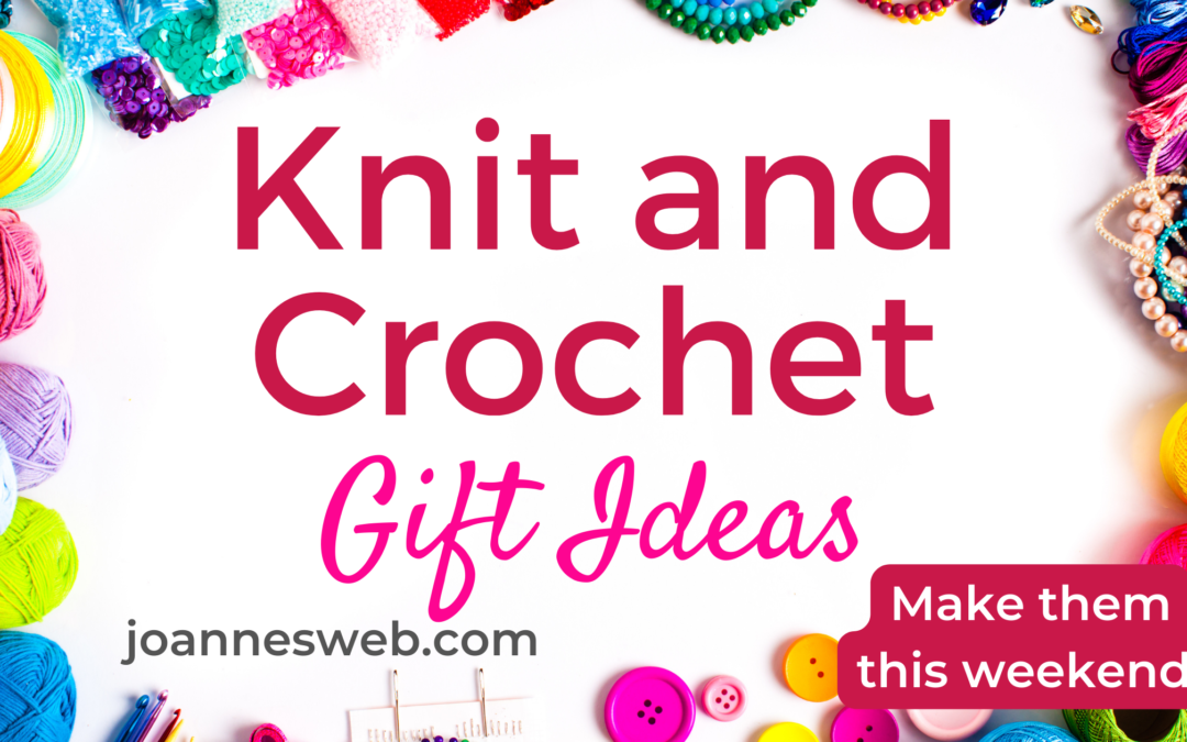 Quick and Easy Knitted and Crochet Gifts -Holidays 2022