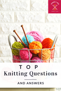 Top Knitting Questions and Answers