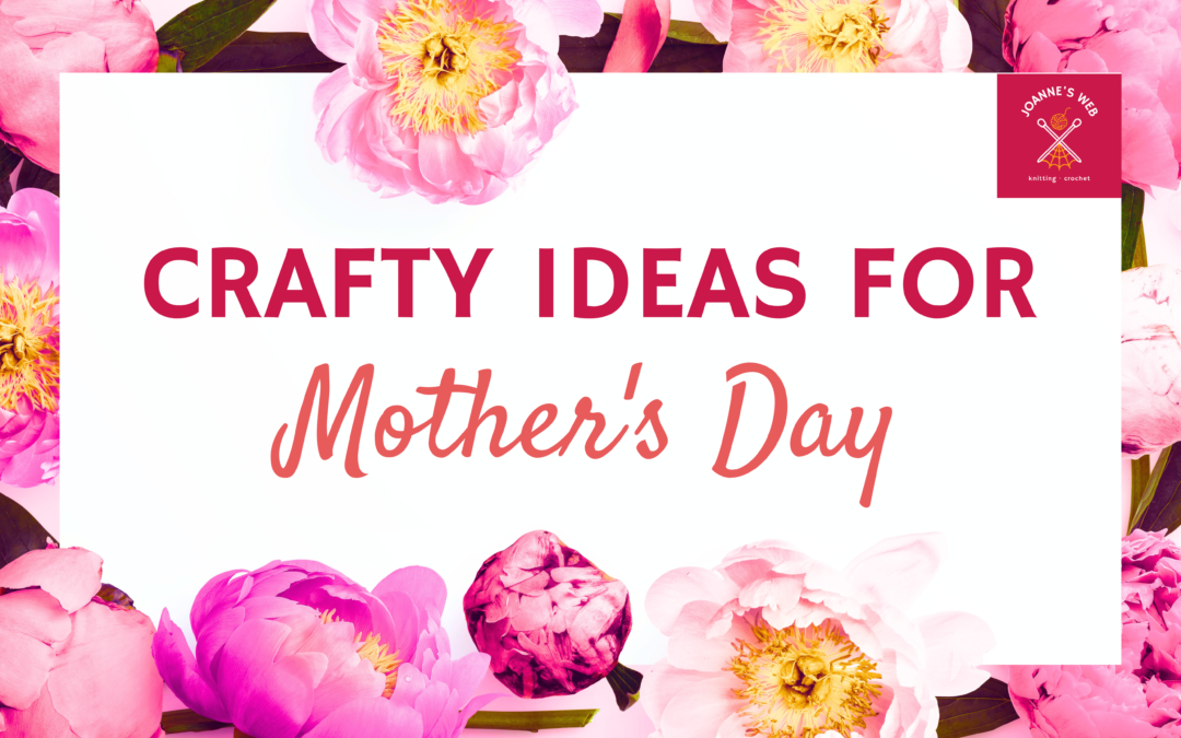 Stitching Love: Celebrating Crafty Mothers on Mother’s Day