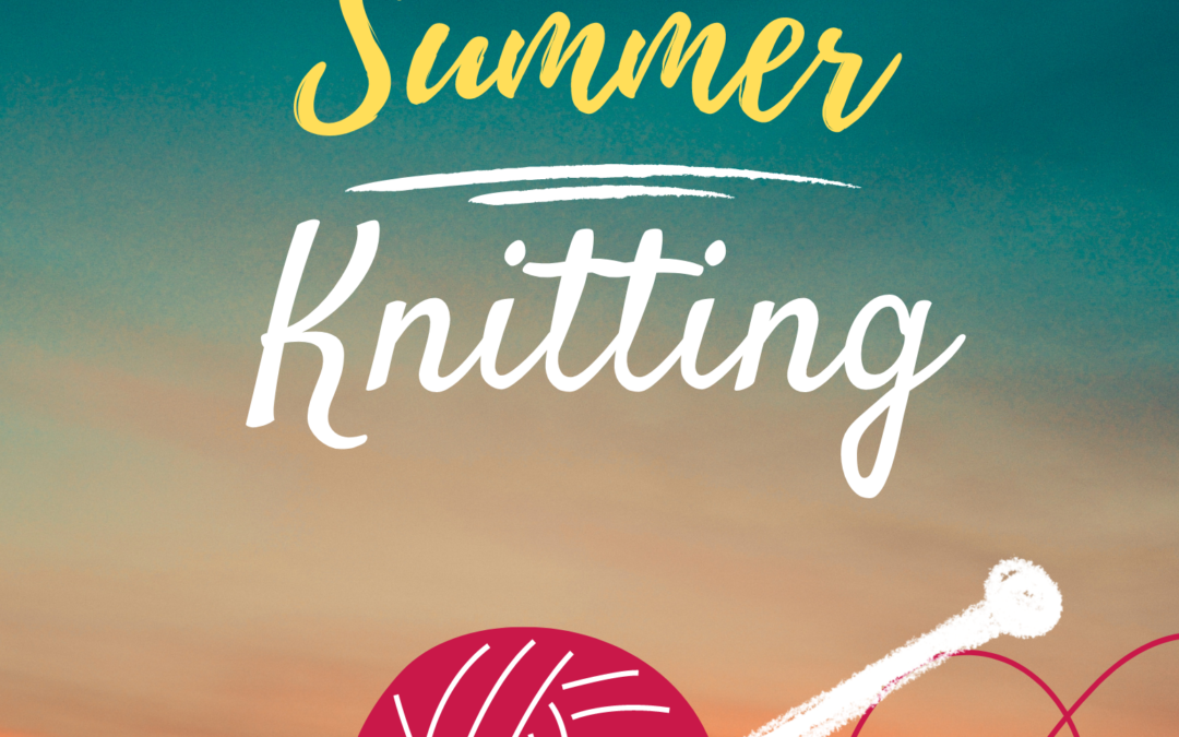 Embrace the Summer Vibes with Knitting