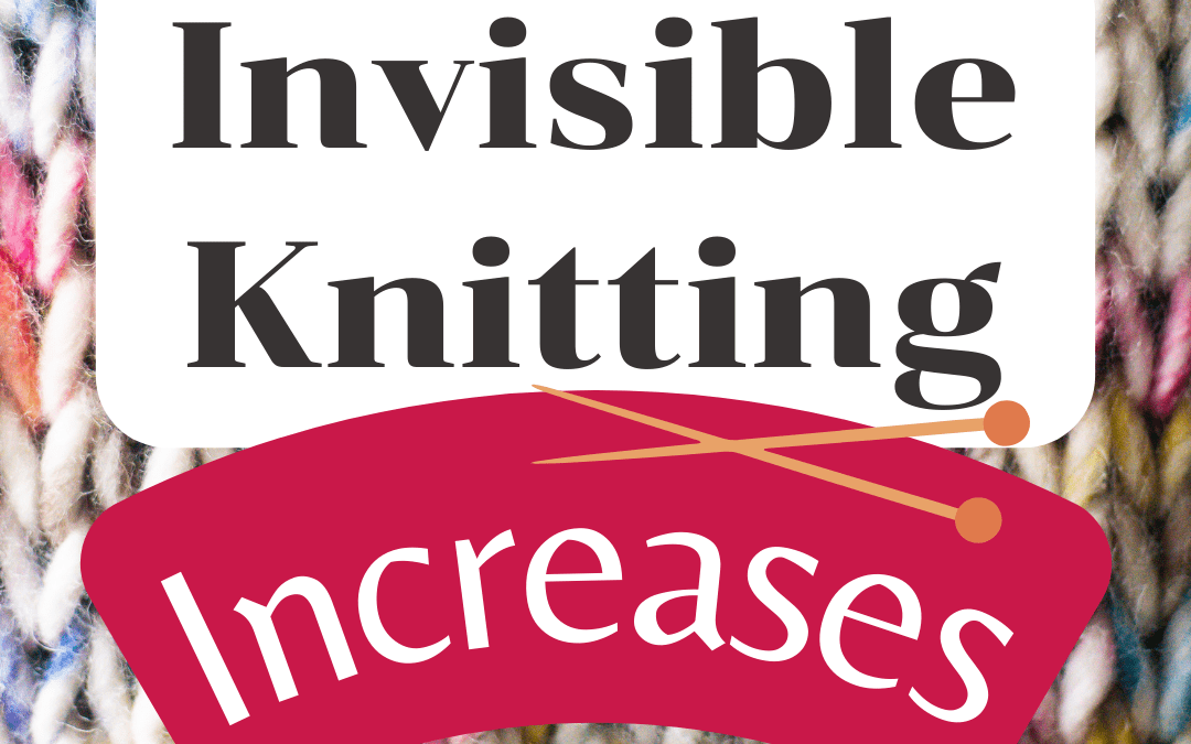 Common Invisible Knitting Increases: Your Guide to Seamless Stitching