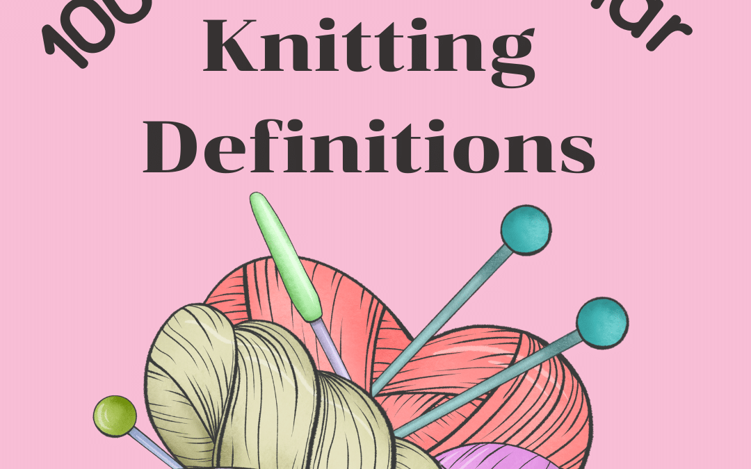 100 Most Popular Knitting Terms And Definitions