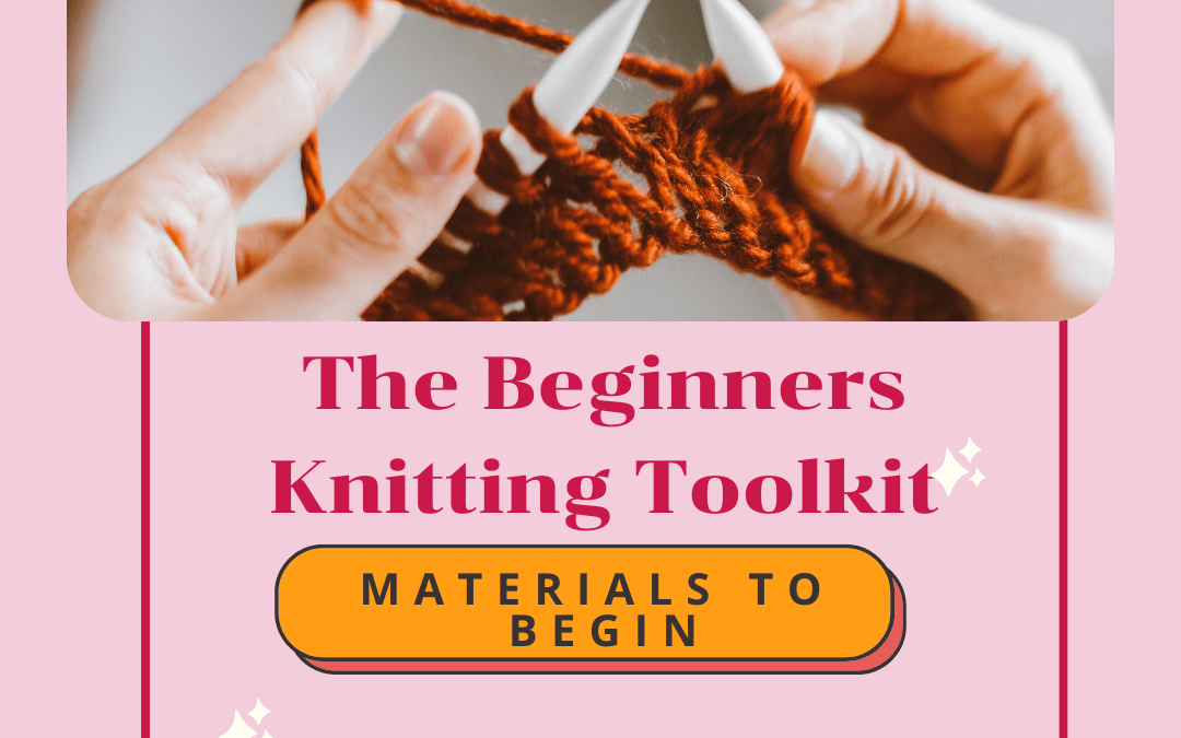 Best Beginners Knitting Toolkit: Materials You Need to Begin